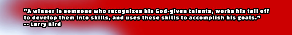 A winner is someone who recognizes his God-given talents, works his tail off to develop them into skills, and uses these skills to accomplish his goals.